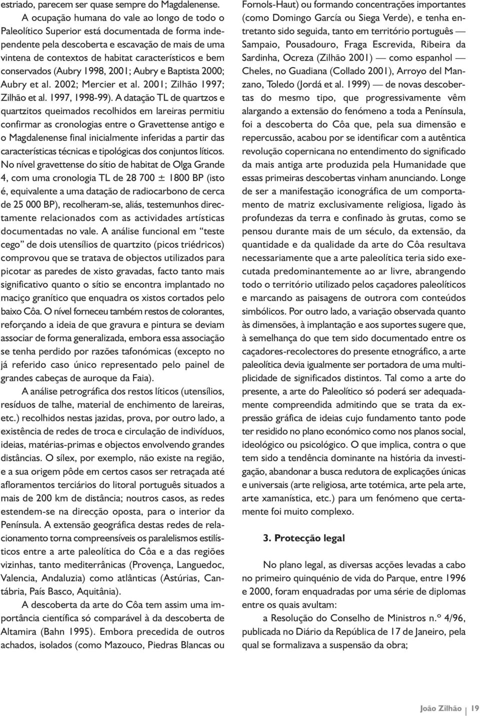 bem conservados (Aubry 1998, 2001; Aubry e Baptista 2000; Aubry et al. 2002; Mercier et al. 2001; Zilhão 1997; Zilhão et al. 1997, 1998-99).