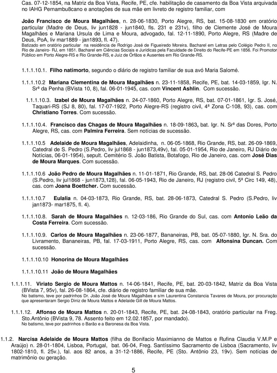 28-06-1830, Porto Alegre, RS, bat. 15-08-1830 em oratório particular (Madre de Deus, liv jun1828 - jun1840, fls.