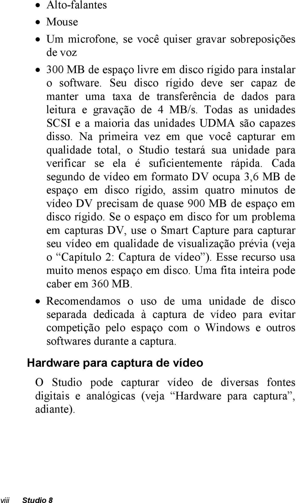 Na primeira vez em que você capturar em qualidade total, o Studio testará sua unidade para verificar se ela é suficientemente rápida.