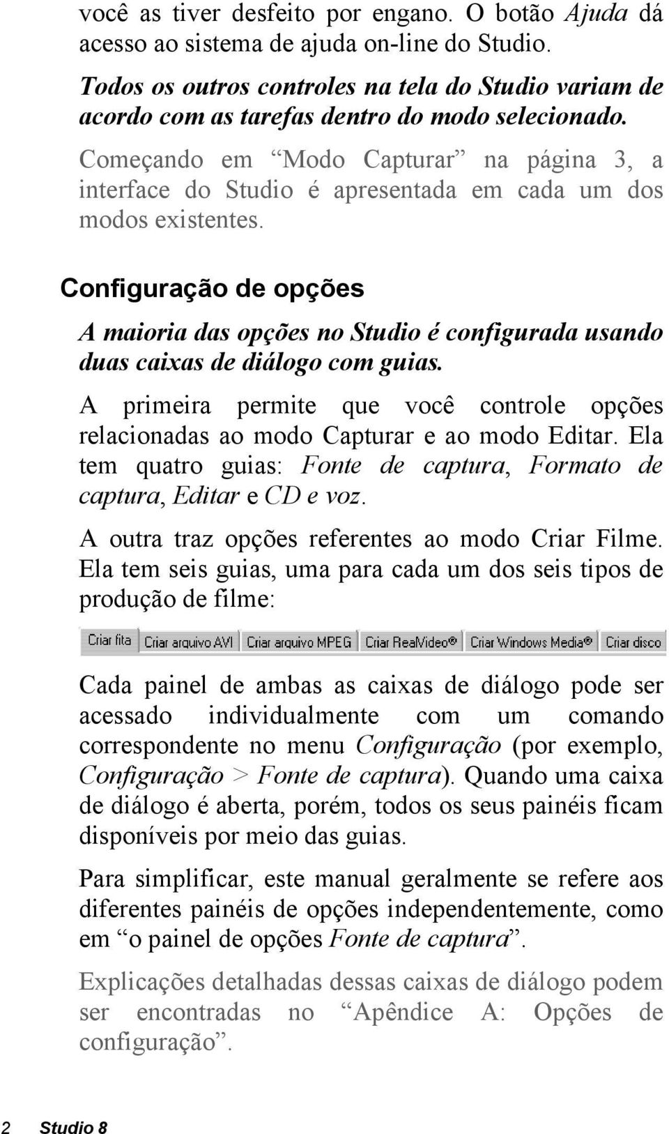 Começando em Modo Capturar na página 3, a interface do Studio é apresentada em cada um dos modos existentes.