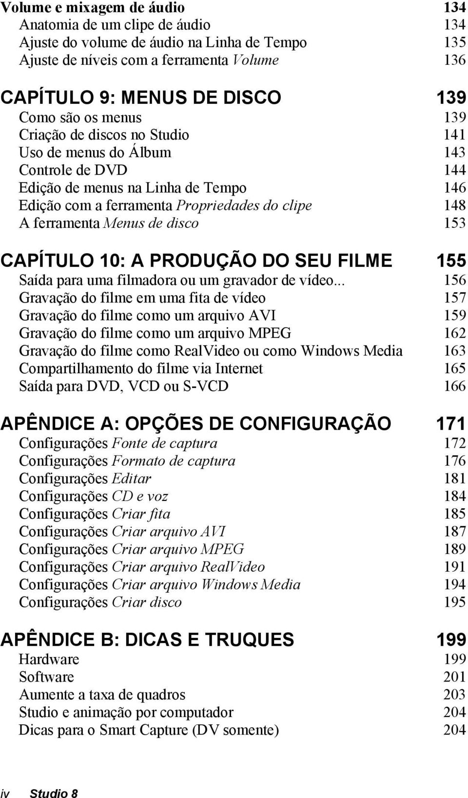 disco 153 CAPÍTULO 10: A PRODUÇÃO DO SEU FILME 155 Saída para uma filmadora ou um gravador de vídeo.