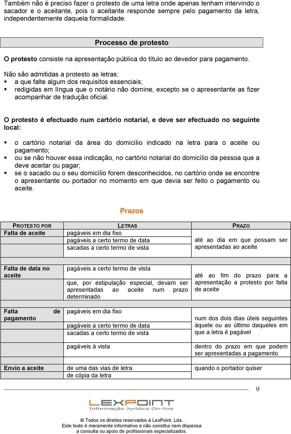 Não são admitidas a protesto as letras: a que falte algum dos requisitos essenciais; redigidas em língua que o notário não domine, excepto se o apresentante as fizer acompanhar de tradução oficial.