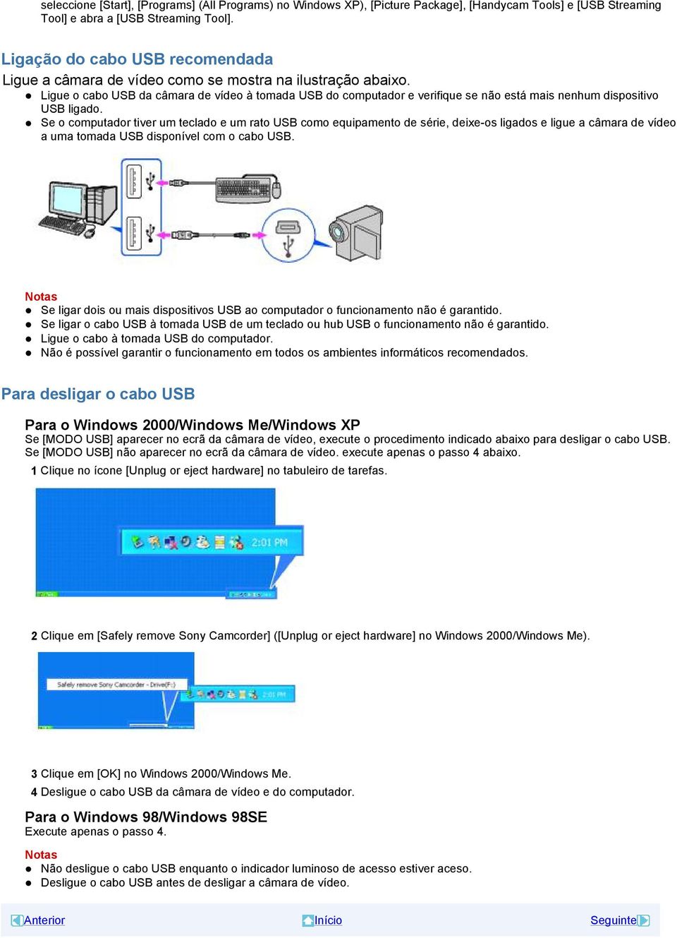 Ligue o cabo USB da câmara de vídeo à tomada USB do computador e verifique se não está mais nenhum dispositivo USB ligado.