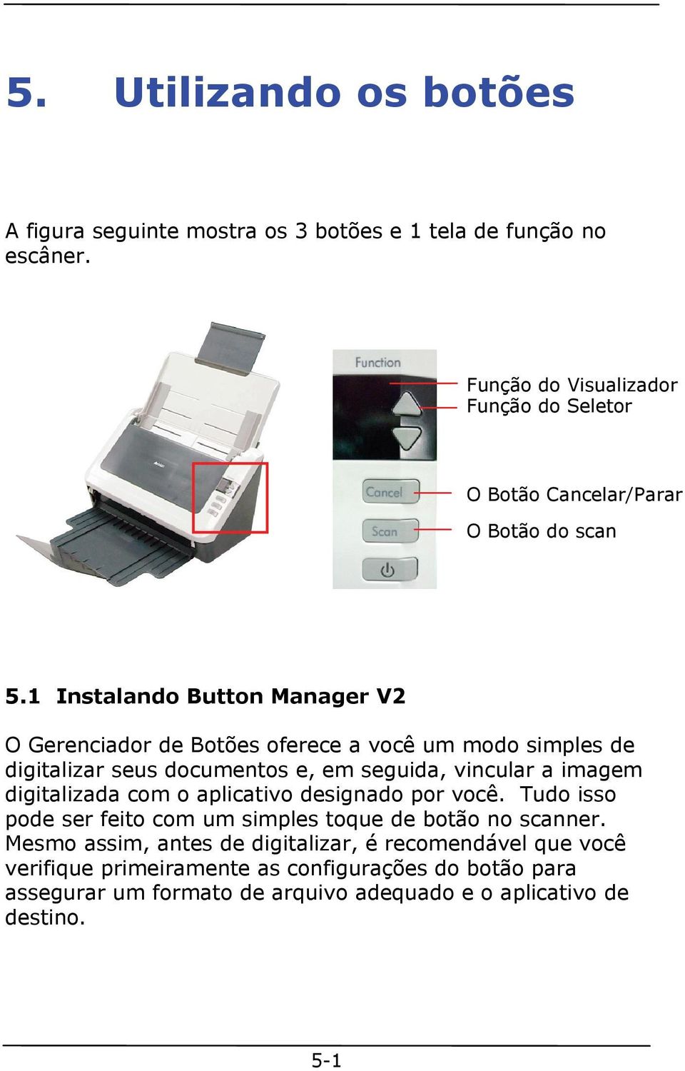 1 Instalando Button Manager V2 O Gerenciador de Botões oferece a você um modo simples de digitalizar seus documentos e, em seguida, vincular a imagem