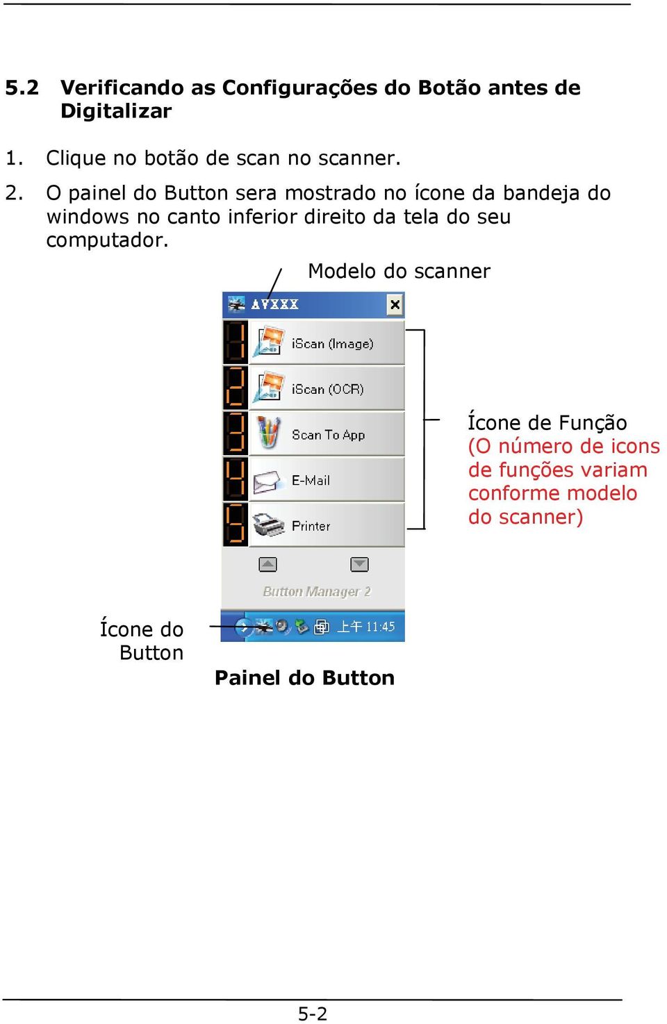 O painel do Button sera mostrado no ícone da bandeja do windows no canto inferior direito