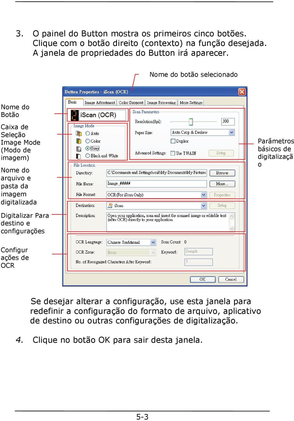 Nome do botão selecionado Nome do Botão Caixa de Seleção Image Mode (Modo de imagem) Nome do arquivo e pasta da imagem digitalizada Parâmetros básicos