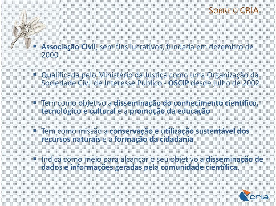 científico, tecnológico e cultural e a promoção da educação Tem como missão a conservação e utilização sustentável dos recursos