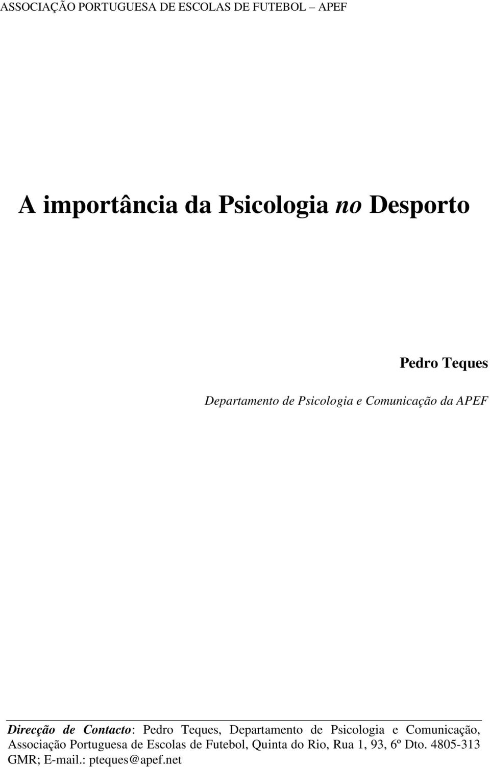 Contacto: Pedro Teques, Departamento de Psicologia e Comunicação, Associação
