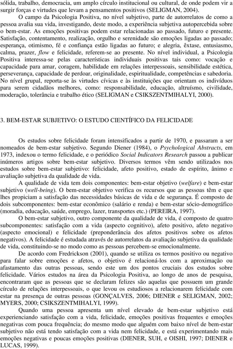 As emoções positivas podem estar relacionadas ao passado, futuro e presente.