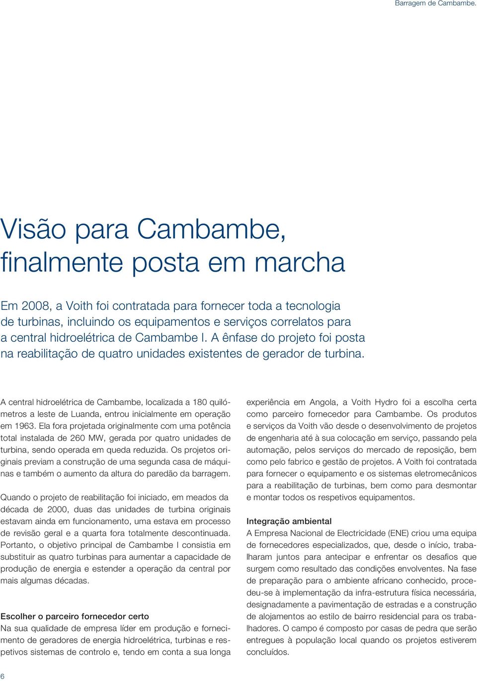 hidroelétrica de Cambambe I. A ênfase do projeto foi posta na reabilitação de quatro unidades existentes de gerador de turbina.