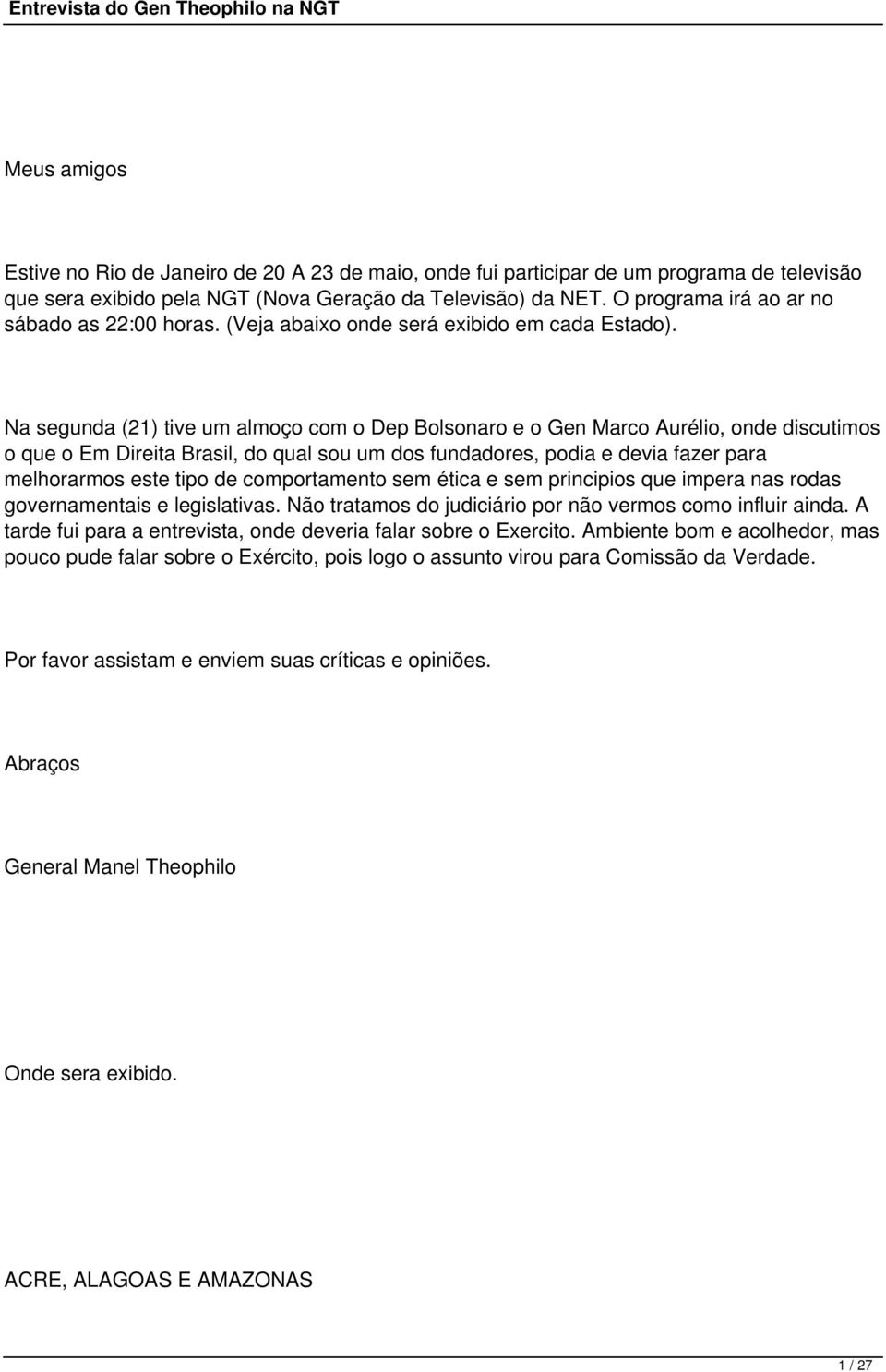 Na segunda (21) tive um almoço com o Dep Bolsonaro e o Gen Marco Aurélio, onde discutimos o que o Em Direita Brasil, do qual sou um dos fundadores, podia e devia fazer para melhorarmos este tipo de