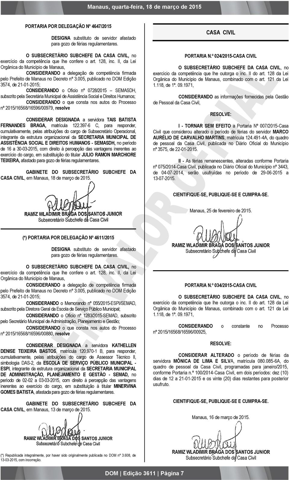 II, da Lei Orgânica do Município de Manaus, CONSIDERANDO a delegação de competência firmada pelo Prefeito de Manaus no Decreto nº 3.
