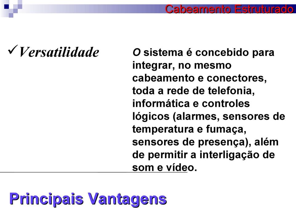 controles lógicos (alarmes, sensores de temperatura e fumaça,