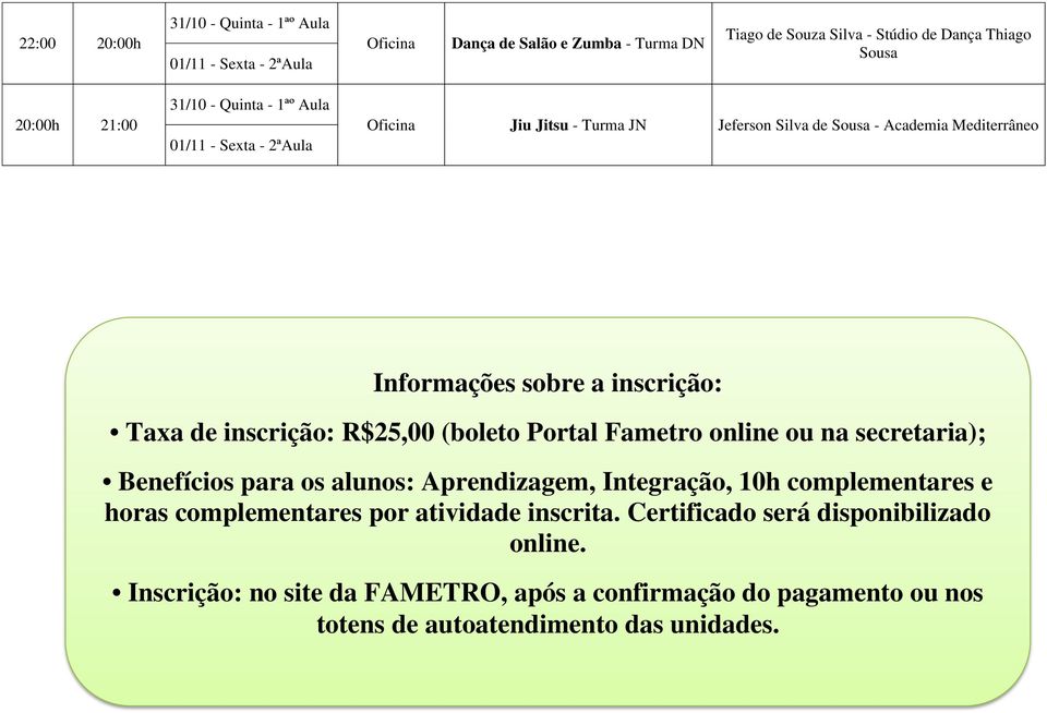 de inscrição: R$25,00 (boleto Portal Fametro online ou na secretaria); Benefícios para os alunos: Aprendizagem, Integração, 10h complementares e horas complementares