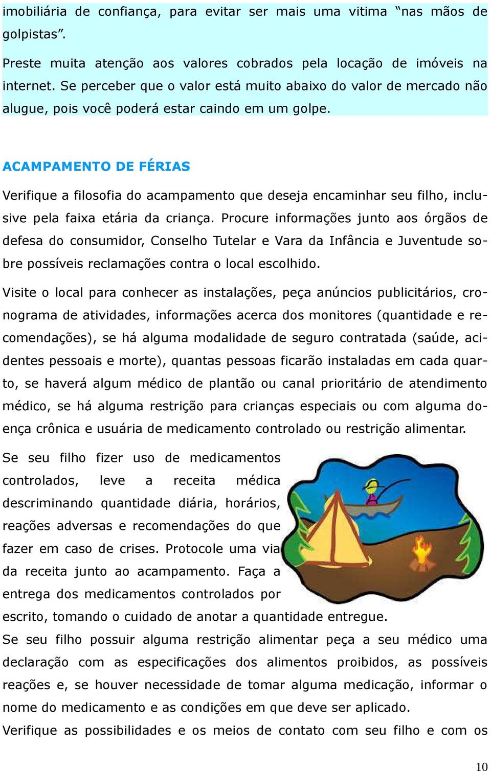 ACAMPAMENTO DE FÉRIAS Verifique a filosofia do acampamento que deseja encaminhar seu filho, inclusive pela faixa etária da criança.