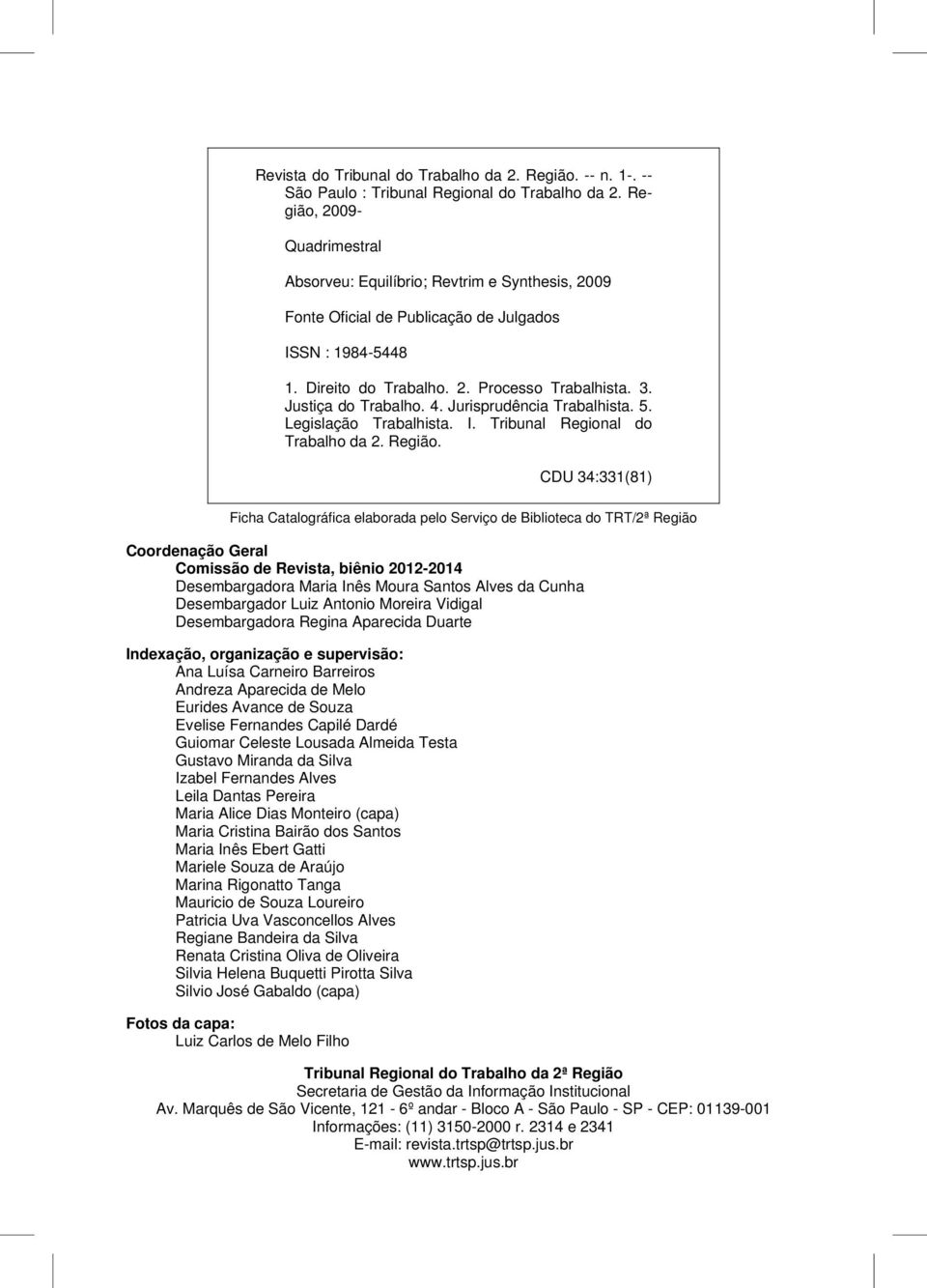 Justiça do Trabalho. 4. Jurisprudência Trabalhista. 5. Legislação Trabalhista. I. Tribunal Regional do Trabalho da 2. Região.