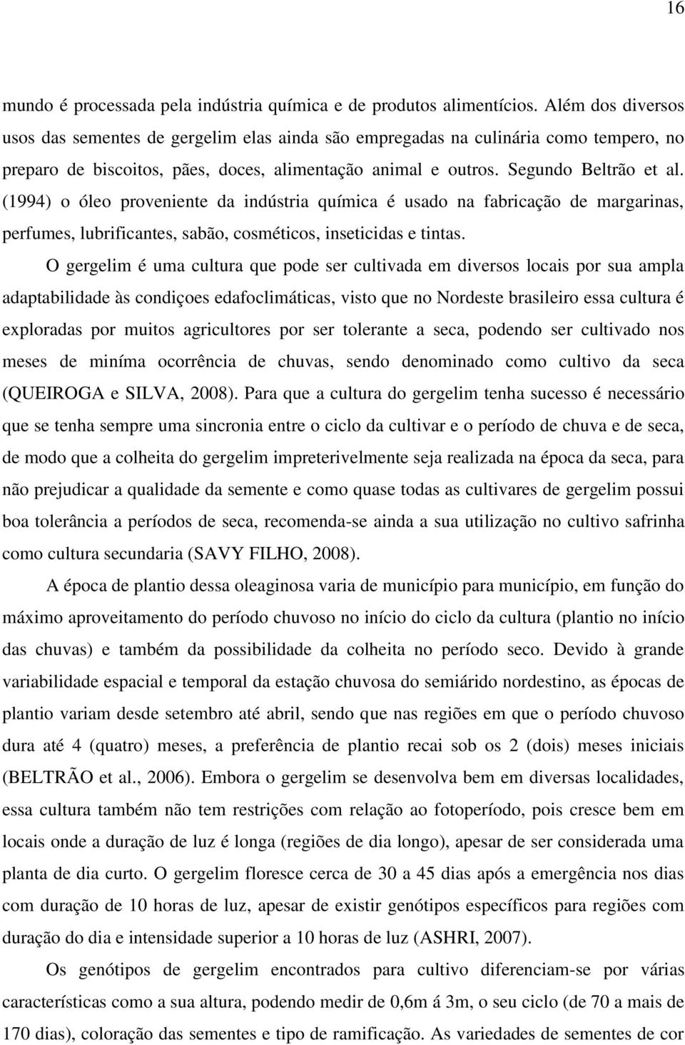 (1994) o óleo proveniente da indústria química é usado na fabricação de margarinas, perfumes, lubrificantes, sabão, cosméticos, inseticidas e tintas.