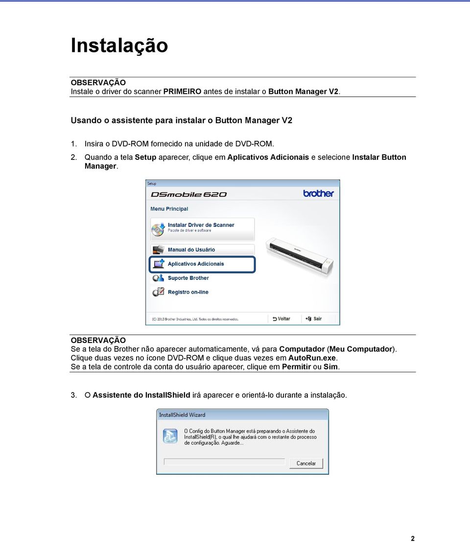 OBSERVAÇÃO Se a tela do Brother não aparecer automaticamente, vá para Computador (Meu Computador).