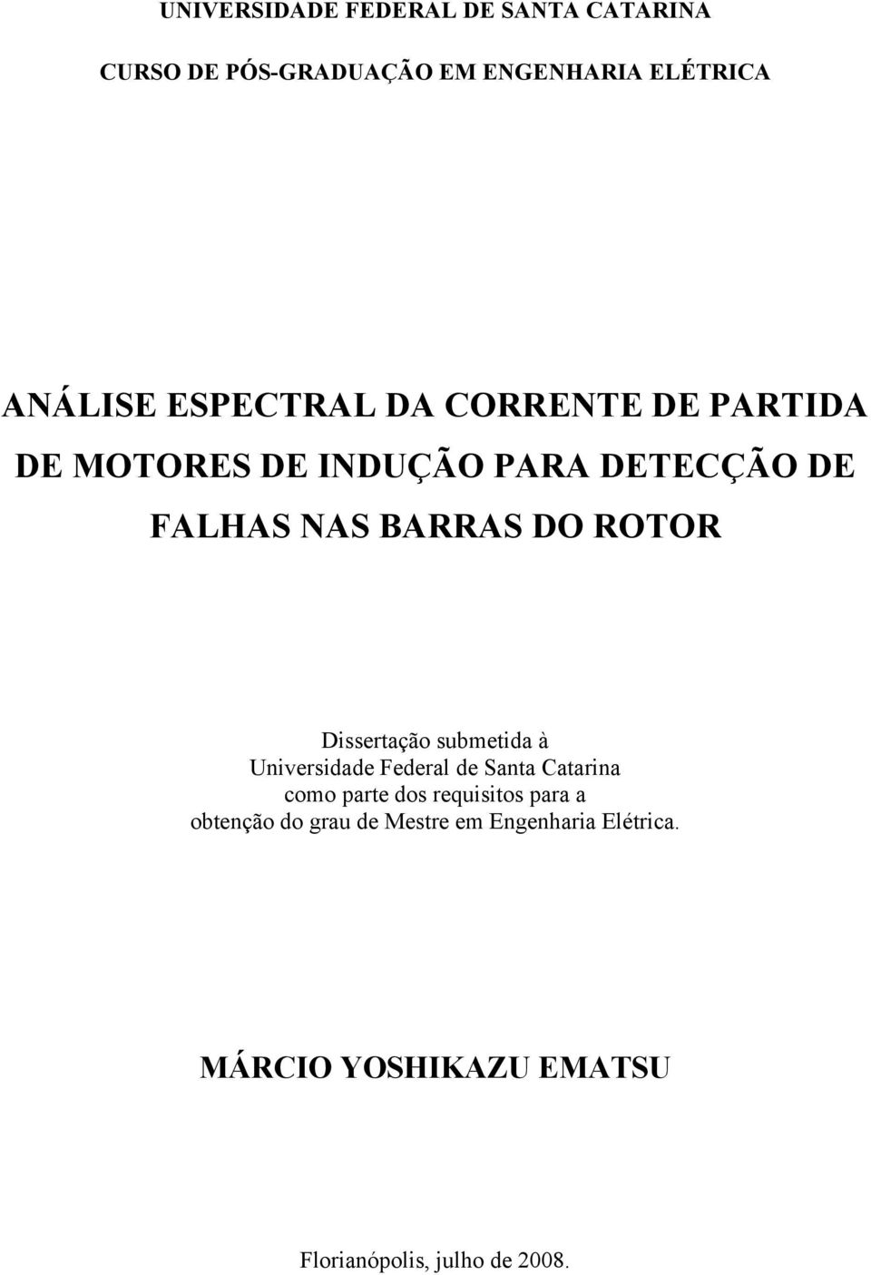 ROTOR Disseração submeida à Universidade Federal de Sana Caarina como pare dos requisios para