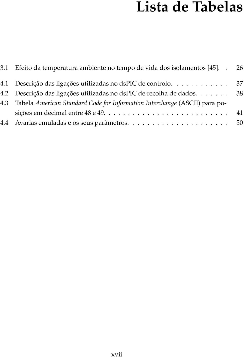 2 Descrição das ligações utilizadas no dspic de recolha de dados....... 38 4.