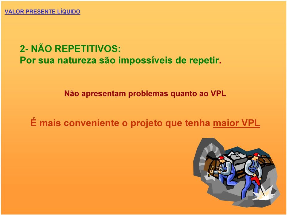 Não apresentam problemas quanto ao VPL É