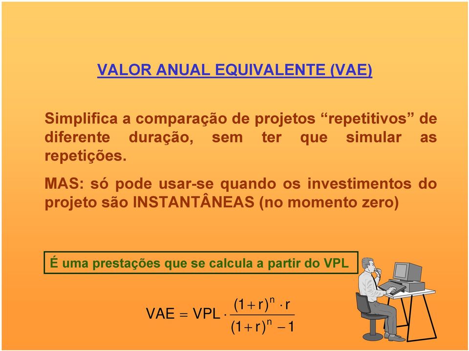 MAS: só pode usar-se quando os investimentos do projeto são INSTANTÂNEAS (no