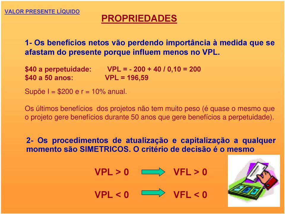 Os últimos benefícios dos projetos não tem muito peso (é quase o mesmo que o projeto gere benefícios durante 50 anos que gere benefícios a