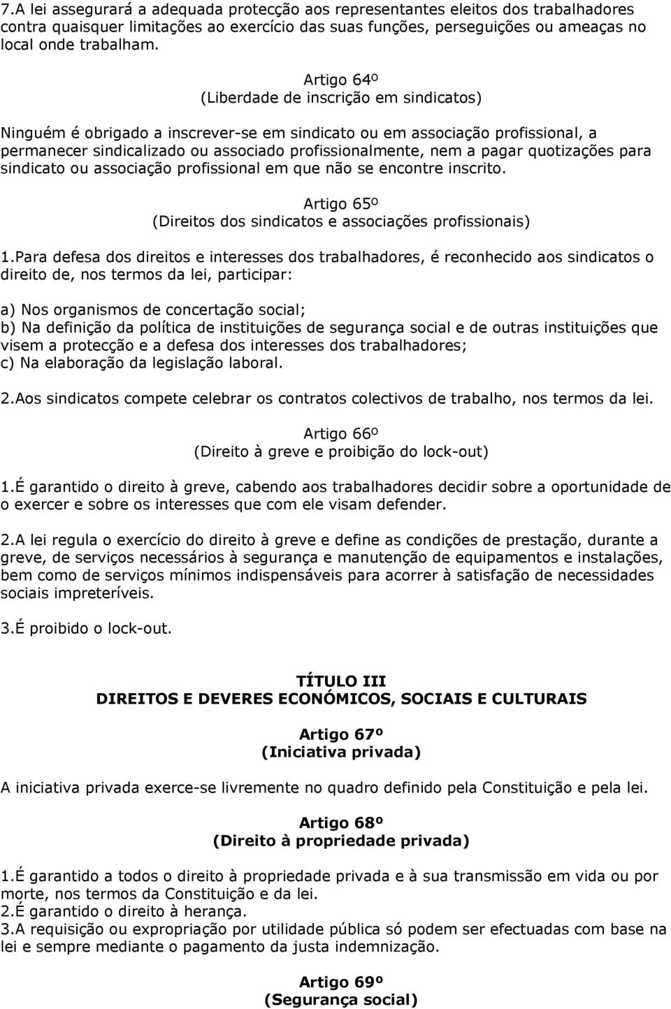 quotizações para sindicato ou associação profissional em que não se encontre inscrito. Artigo 65º (Direitos dos sindicatos e associações profissionais) 1.