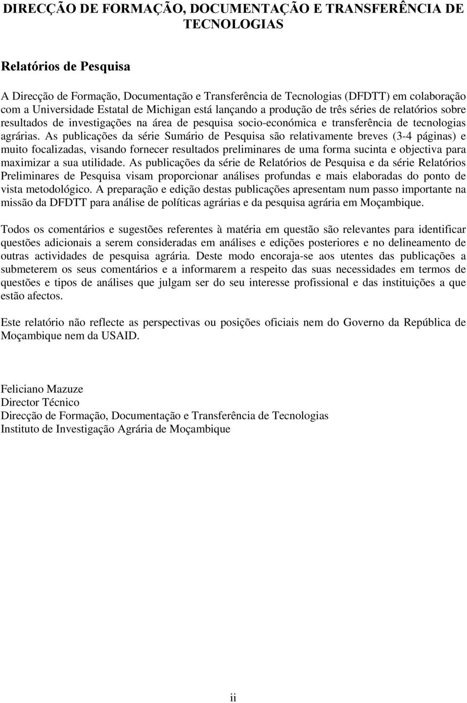 As publicações da série Sumário de Pesquisa são relativamente breves (3-4 páginas) e muito focalizadas, visando fornecer resultados preliminares de uma forma sucinta e objectiva para maximizar a sua