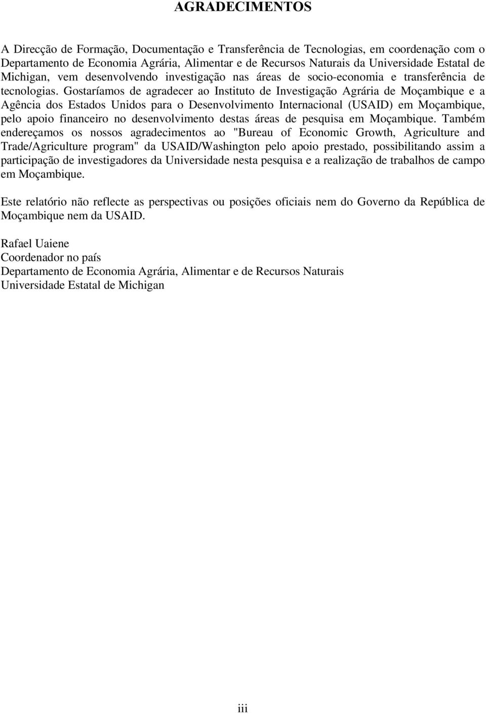 Gostaríamos de agradecer ao Instituto de Investigação Agrária de Moçambique e a Agência dos Estados Unidos para o Desenvolvimento Internacional (USAID) em Moçambique, pelo apoio financeiro no