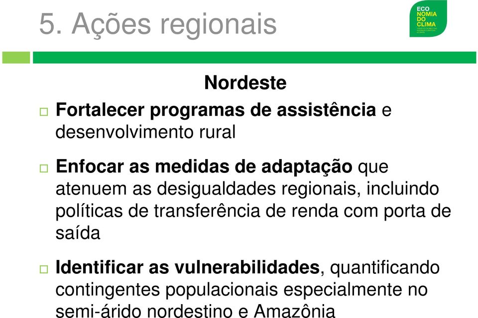 incluindo políticas de transferência de renda com porta de saída Identificar as