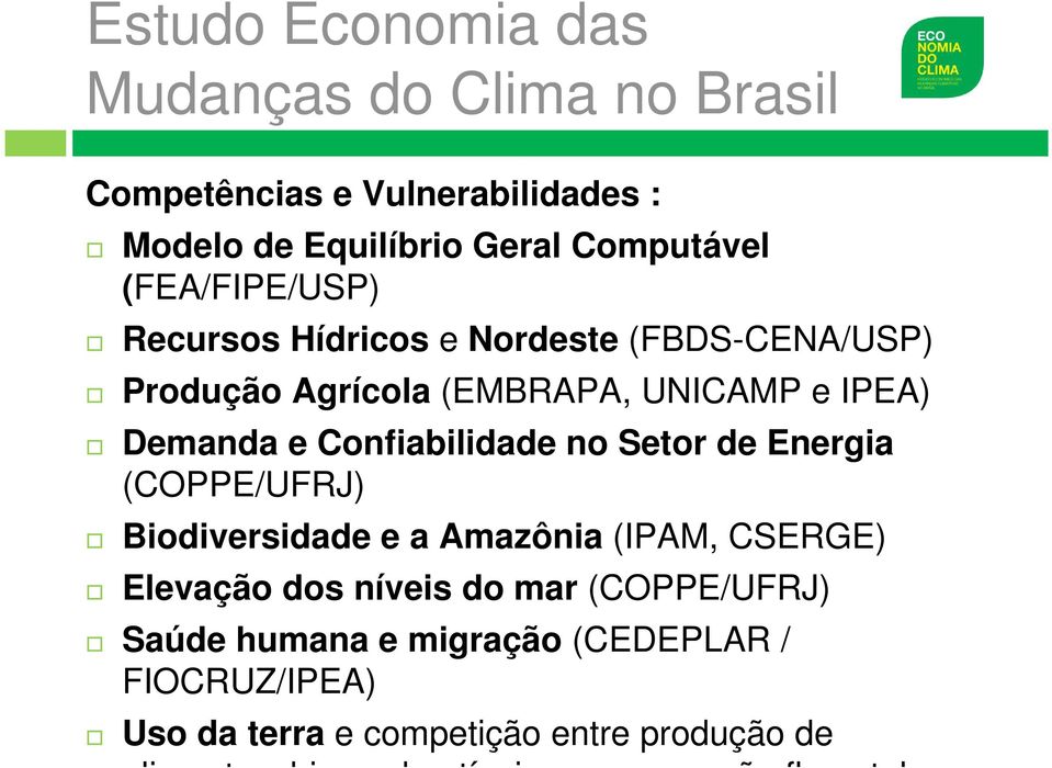 Confiabilidade no Setor de Energia (COPPE/UFRJ) Biodiversidade e a Amazônia (IPAM, CSERGE) Elevação dos níveis do mar