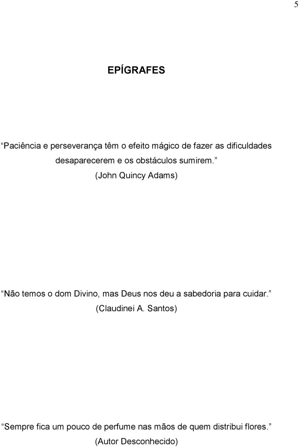 (John Quincy Adams) Não temos o dom Divino, mas Deus nos deu a sabedoria para