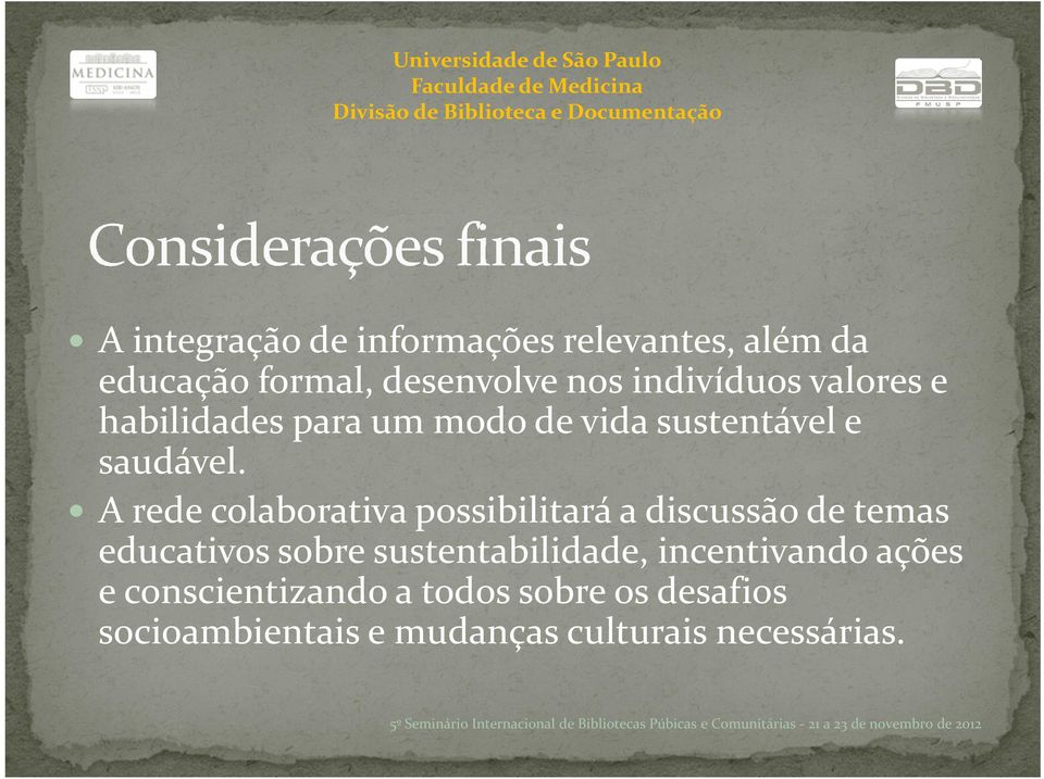 A rede colaborativa possibilitará a discussão de temas educativos sobre sustentabilidade,