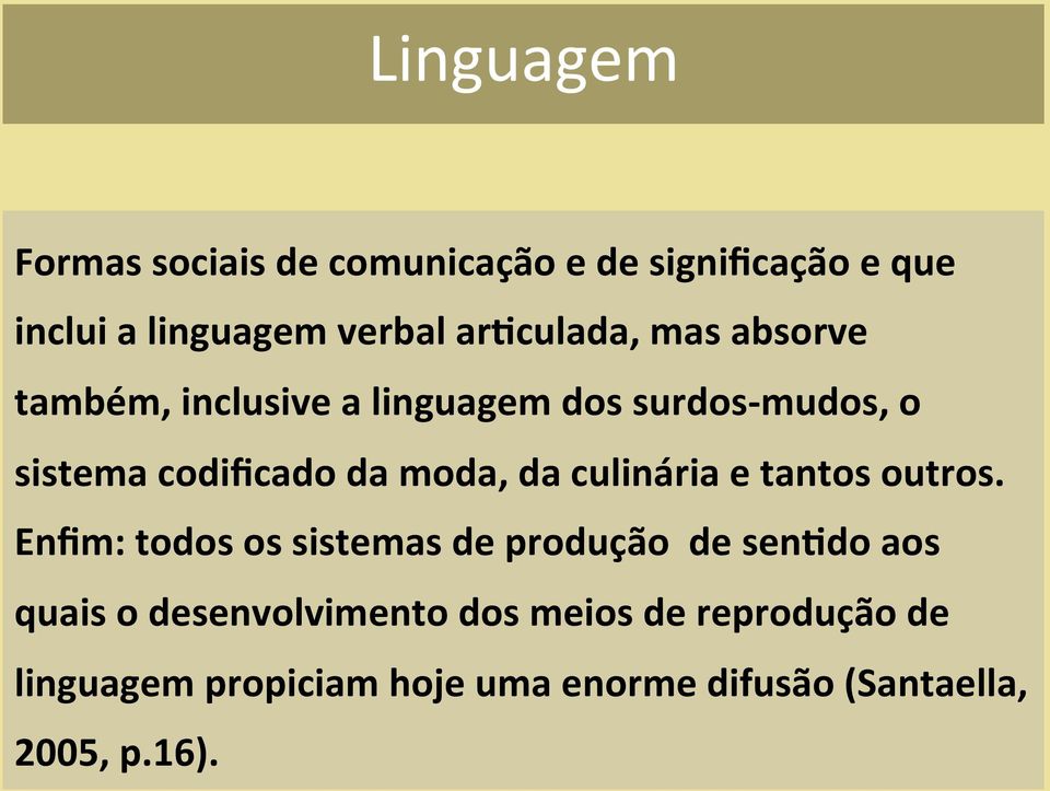 moda, da culinária e tantos outros.