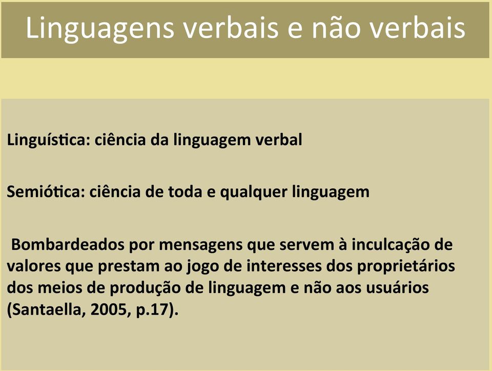 servem à inculcação de valores que prestam ao jogo de interesses dos