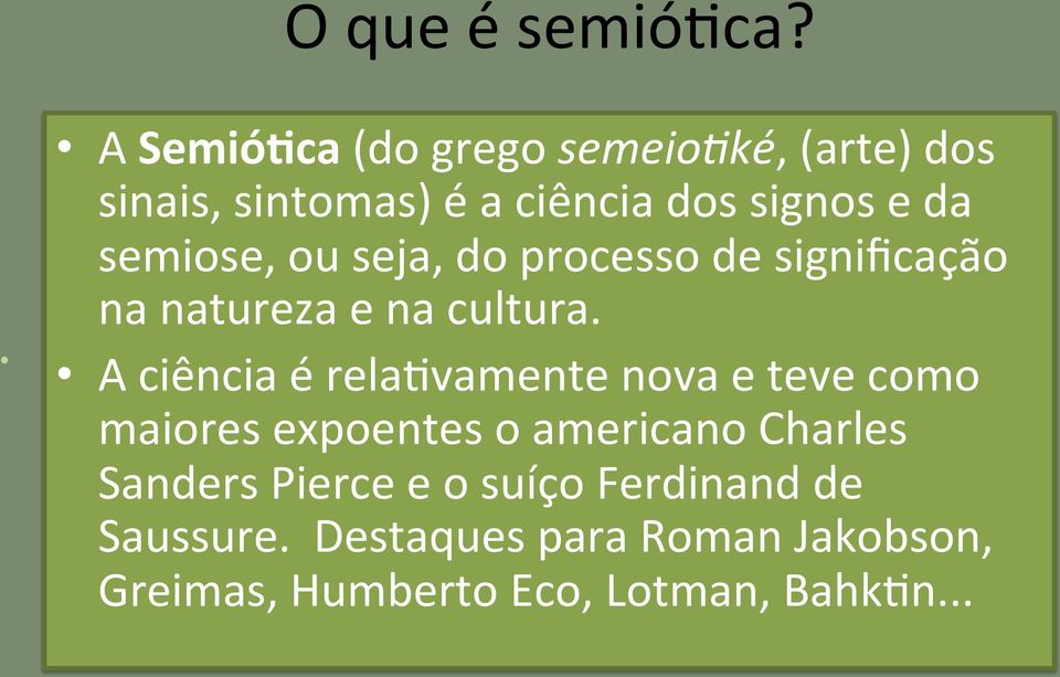 semiose, ou seja, do processo de significação na natureza e na cultura.