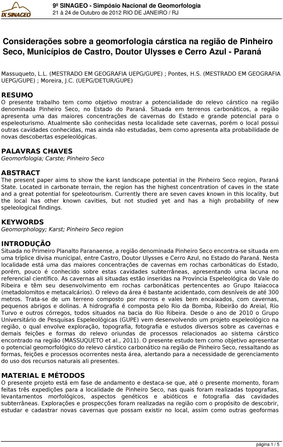 Situada em terrenos carbonáticos, a região apresenta uma das maiores concentrações de cavernas do Estado e grande potencial para o espeleoturismo.