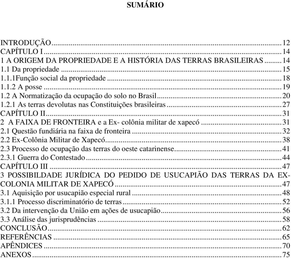 ..32 2.2 Ex-Colônia Militar de Xapecó...38 2.3 Processo de ocupação das terras do oeste catarinense...41 2.3.1 Guerra do Contestado...44 CAPÍTULO III.