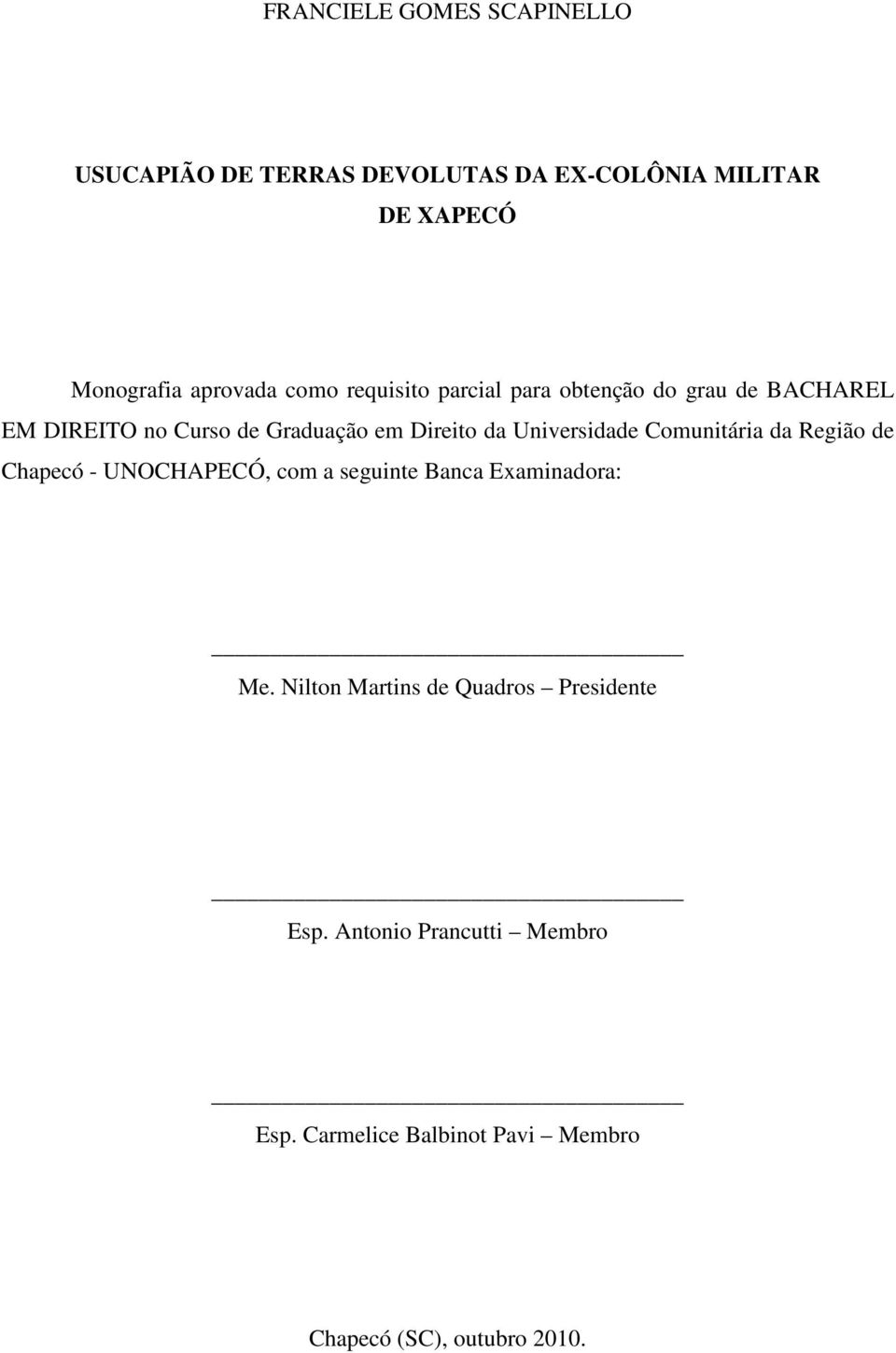 Universidade Comunitária da Região de Chapecó - UNOCHAPECÓ, com a seguinte Banca Examinadora: Me.