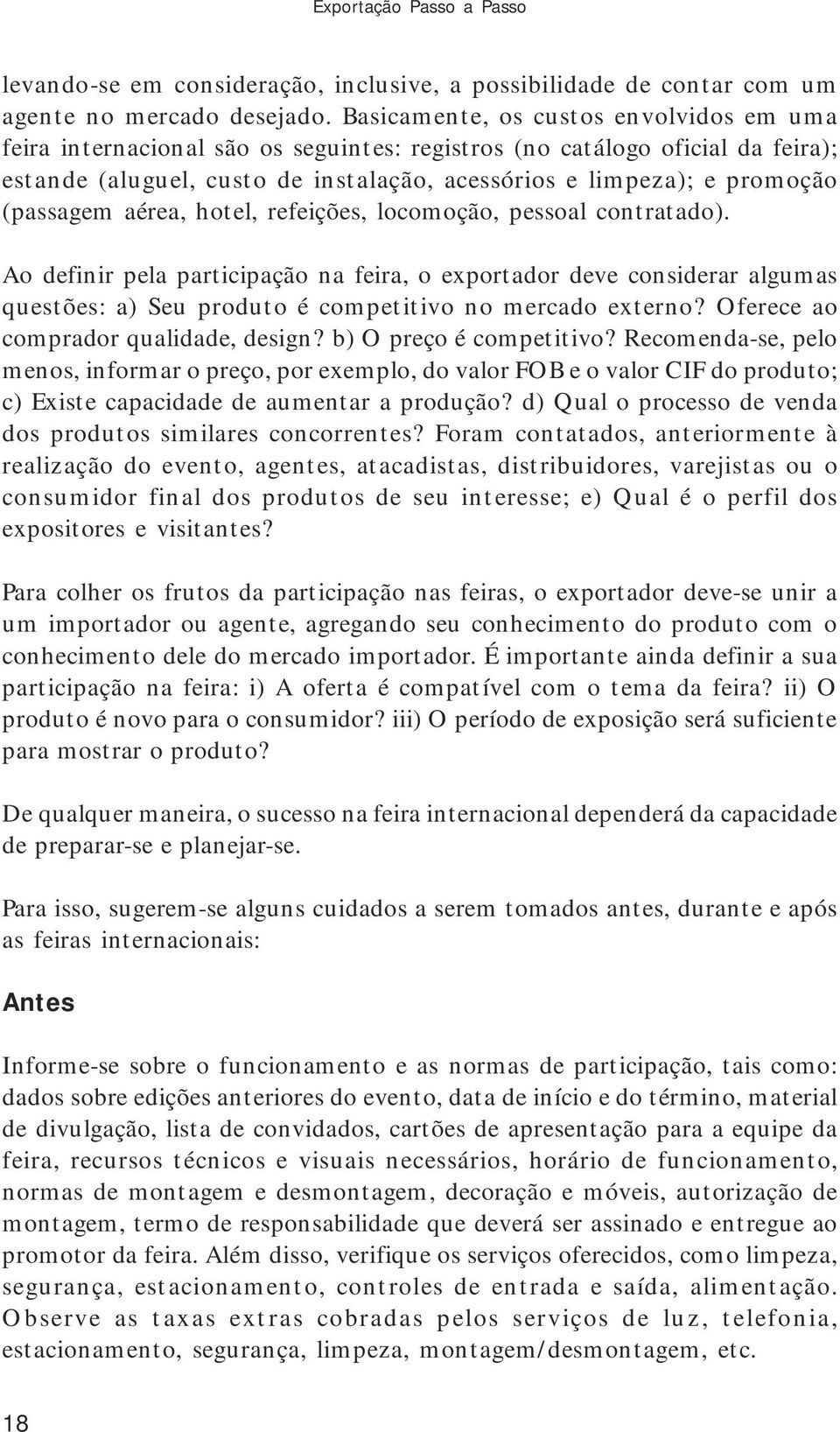 (passagem aérea, hotel, refeições, locomoção, pessoal contratado).