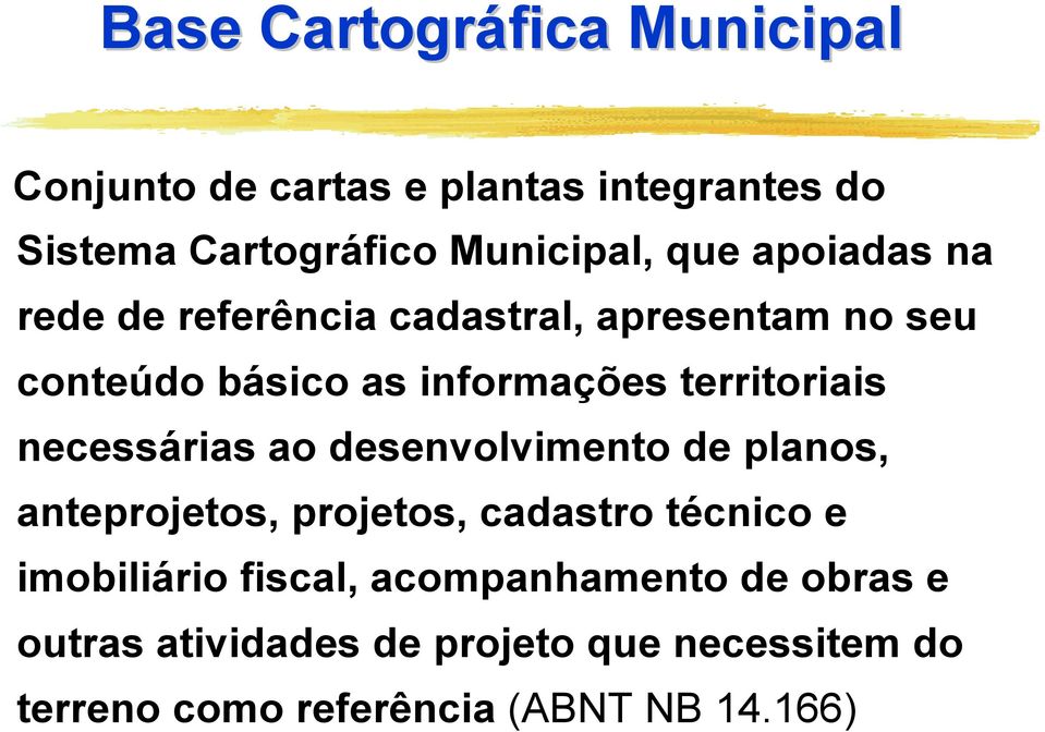 necessárias ao desenvolvimento de planos, anteprojetos, projetos, cadastro técnico e imobiliário fiscal,