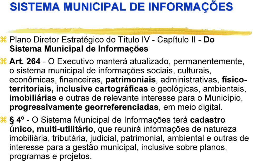 inclusive cartográficas e geológicas, ambientais, imobiliárias e outras de relevante interesse para o Município, progressivamente georreferenciadas, em meio digital.