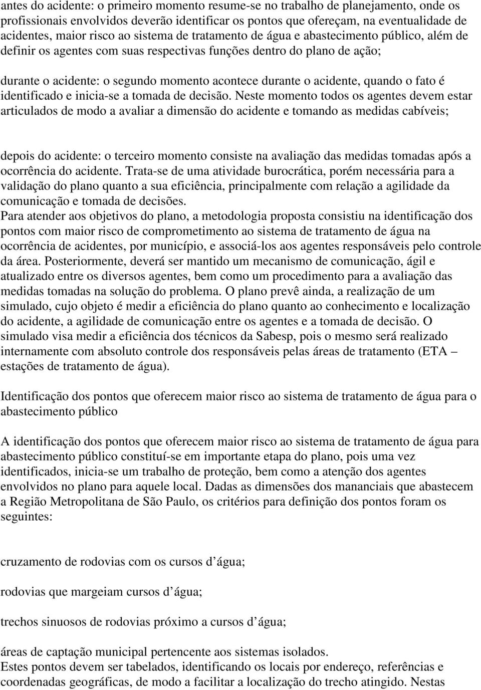 acidente, quando o fato é identificado e inicia-se a tomada de decisão.