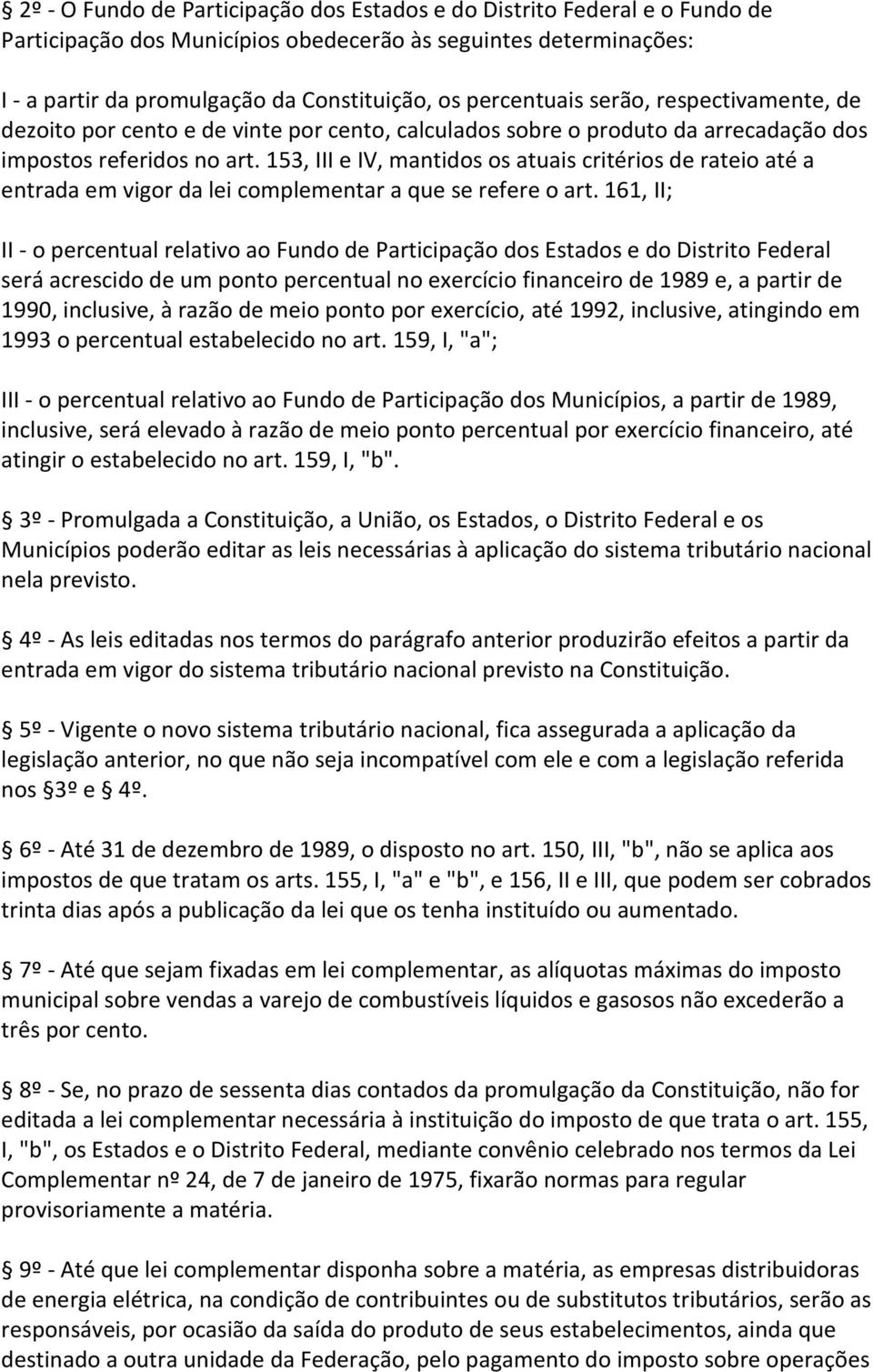 153, III e IV, mantidos os atuais critérios de rateio até a entrada em vigor da lei complementar a que se refere o art.