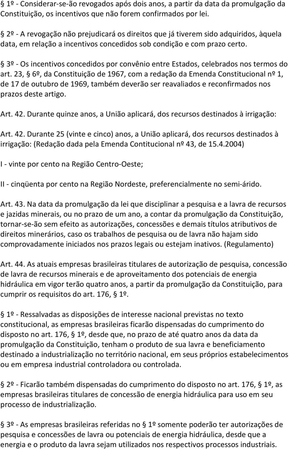 3º - Os incentivos concedidos por convênio entre Estados, celebrados nos termos do art.