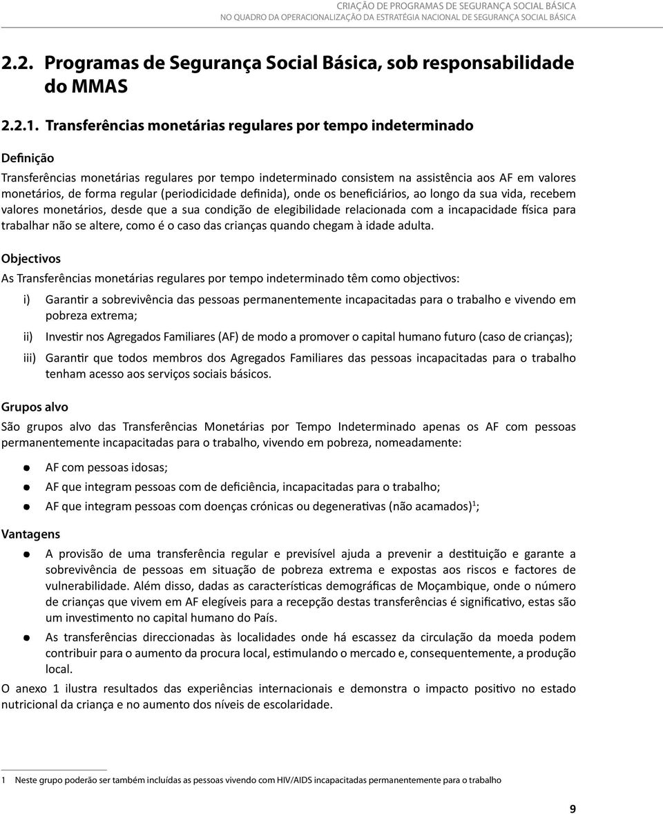 regular (periodicidade definida), onde os beneficiários, ao longo da sua vida, recebem valores monetários, desde que a sua condição de elegibilidade relacionada com a incapacidade física para