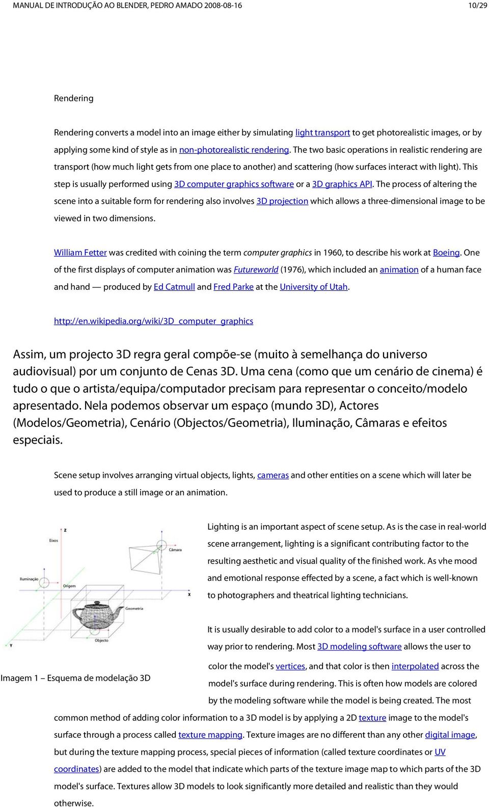 The two basic operations in realistic rendering are transport (how much light gets from one place to another) and scattering (how surfaces interact with light).