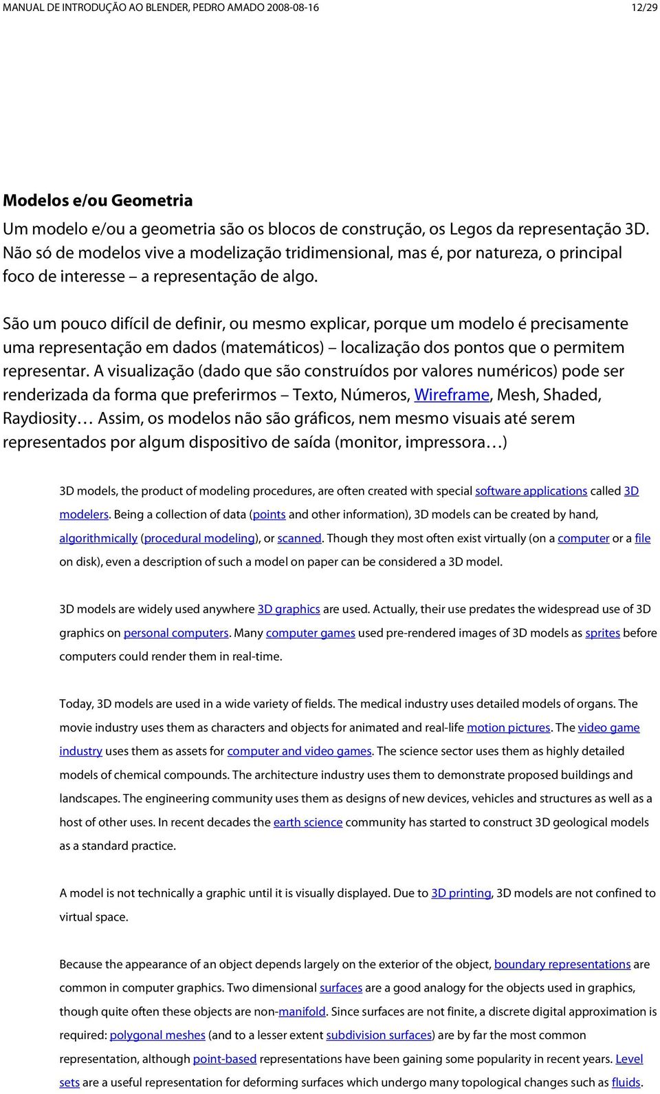 São um pouco difícil de definir, ou mesmo explicar, porque um modelo é precisamente uma representação em dados (matemáticos) localização dos pontos que o permitem representar.