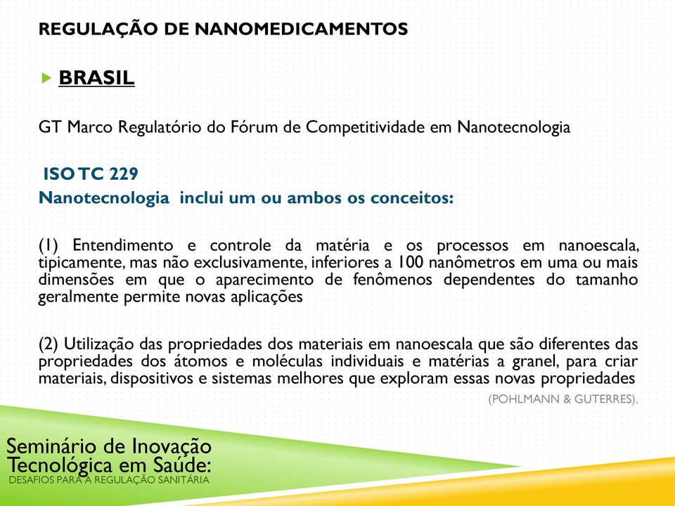 aparecimento de fenômenos dependentes do tamanho geralmente permite novas aplicações (2) Utilização das propriedades dos materiais em nanoescala que são diferentes das